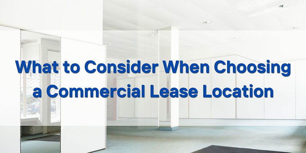 What to Consider When Choosing a Commercial Lease Location